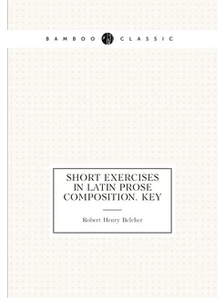 Short Exercises in Latin Prose Composition. Key