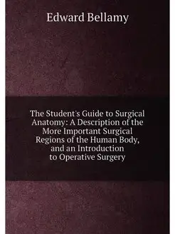 The Student's Guide to Surgical Anatomy A Descripti