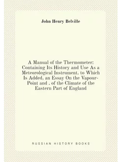 A Manual of the Thermometer Containing Its History