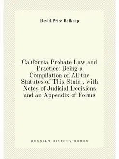 California Probate Law and Practice Being a Compila