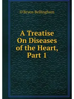 A Treatise On Diseases of the Heart