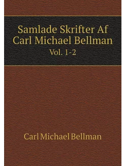 Samlade Skrifter Af Carl Michael Bellman Illustrera