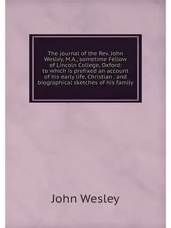 The journal of the Rev. John Wesley