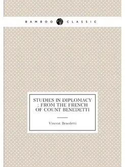 Studies in diplomacy from the French of Count Bene