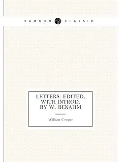 Letters. Edited, with introd. by W. Benahm