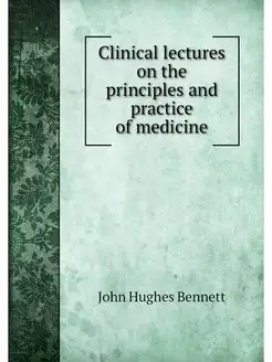 Clinical lectures on the principles a