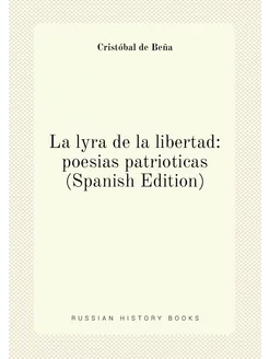 La lyra de la libertad poesias patrioticas (Spanish