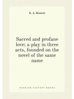 Sacred and profane love a play in three acts, found