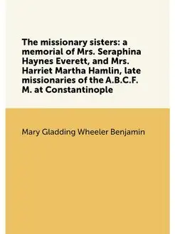 The missionary sisters a memorial of Mrs. Seraphina