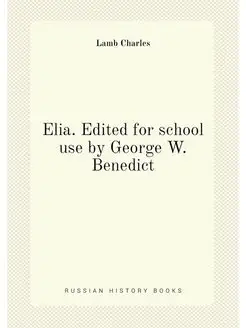 Elia. Edited for school use by George W. Benedict