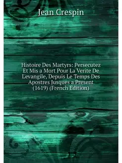 Histoire Des Martyrs Persecutez Et M