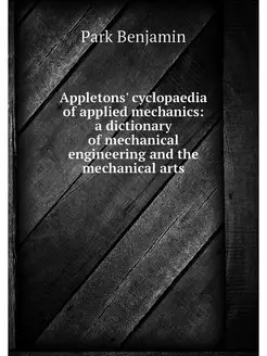 Appletons' cyclopaedia of applied mec