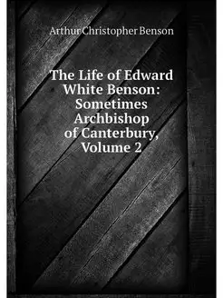 The Life of Edward White Benson Some