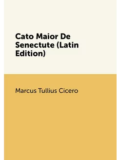 Cato Maior De Senectute (Latin Edition)