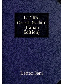 Le Cifre Celesti Svelate (Italian Edition)