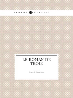 Le Roman De Troie