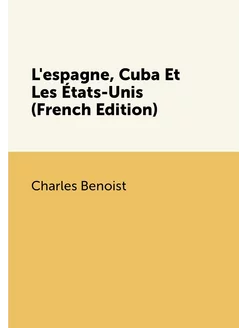 L'espagne, Cuba Et Les États-Unis (French Edition)