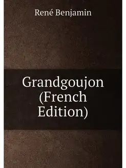 Grandgoujon (French Edition)