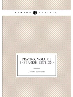 Teatro, Volume 4 (Spanish Edition)