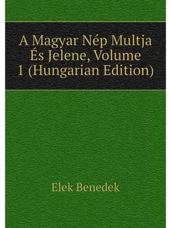 A Magyar Nep Multja Es Jelene, Volume