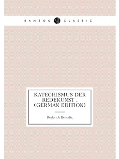 Katechismus Der Redekunst . (German Edition)