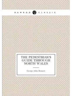 The Pedestrian's Guide Through North Wales