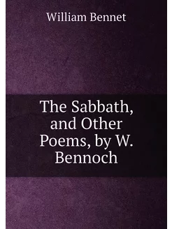 The Sabbath, and Other Poems, by W. Bennoch