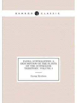 Flora Australiensis A Description of the Plants of