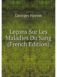 Lecons Sur Les Maladies Du Sang (Fren