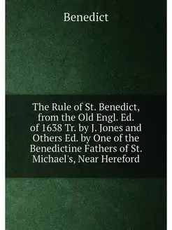 The Rule of St. Benedict, from the Old Engl. Ed. of