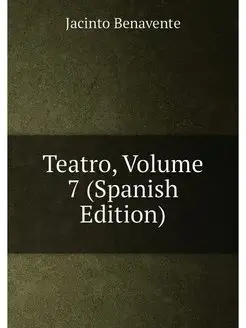 Teatro, Volume 7 (Spanish Edition)