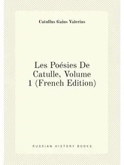 Les Poésies De Catulle, Volume 1 (French Edition)