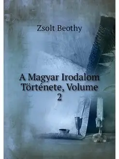 A Magyar Irodalom Tortenete, Volume 2