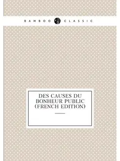 Des Causes Du Bonheur Public (French Edition)