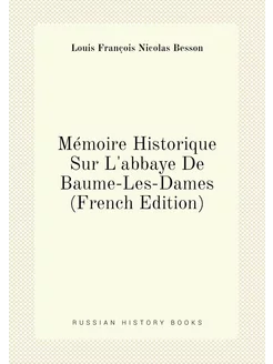 Mémoire Historique Sur L'abbaye De Baume-Les-Dames (