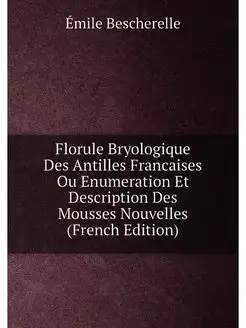 Florule Bryologique Des Antilles Francaises Ou Enume