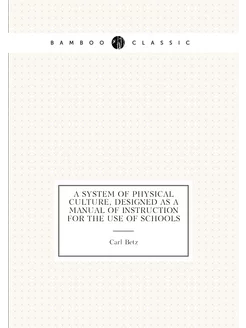 A system of physical culture, designed as a manual o