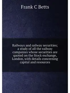 Railways and railway securities a study of all the