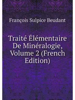 Traite Elementaire De Mineralogie, Vo