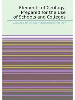 Elements of Geology Prepared for the Use of Schools