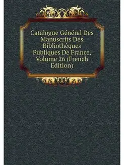 Catalogue General Des Manuscrits Des