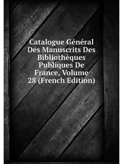 Catalogue General Des Manuscrits Des