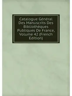 Catalogue General Des Manuscrits Des