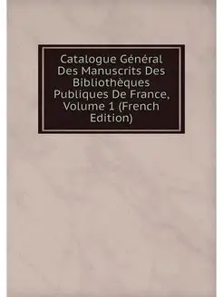 Catalogue General Des Manuscrits Des