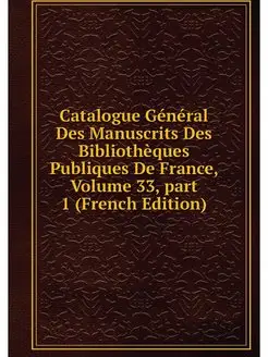 Catalogue General Des Manuscrits Des