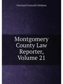 Montgomery County Law Reporter, Volume 21