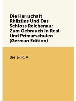 Die Herrschaft Rhäzüns Und Das Schloss Reichenau Zu