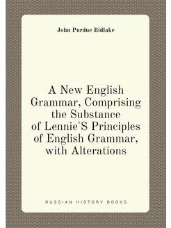 A New English Grammar, Comprising the Substance of L