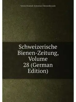 Schweizerische Bienen-Zeitung, Volume 28 (German Edi