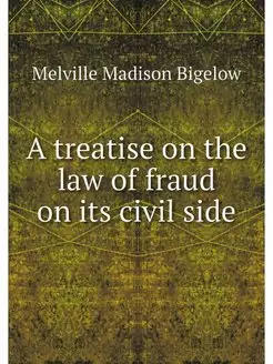 A treatise on the law of fraud on its